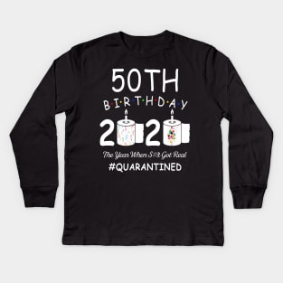 50th Birthday 2020 The Year When Shit Got Real Quarantined Kids Long Sleeve T-Shirt